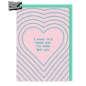 I know it’s hard and I’m here