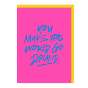 You Make The World Go Round Card