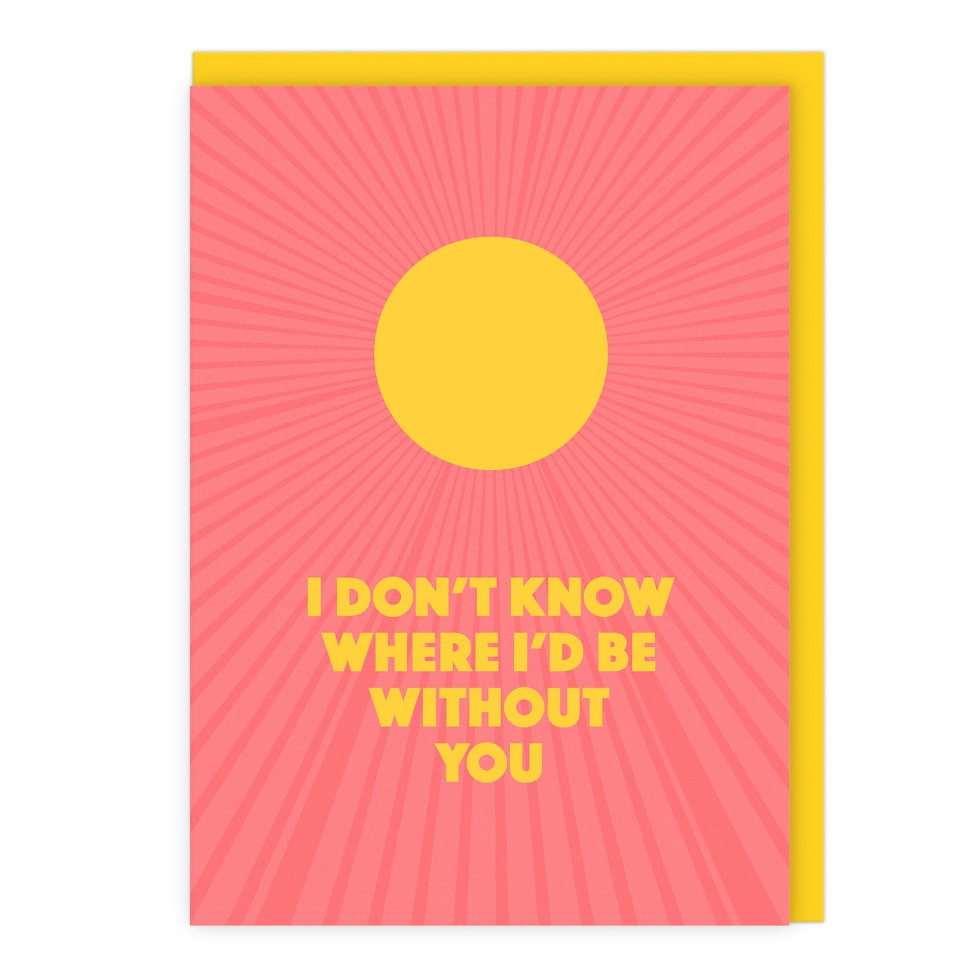 I Don’t Know Where I’d Be Without You Card